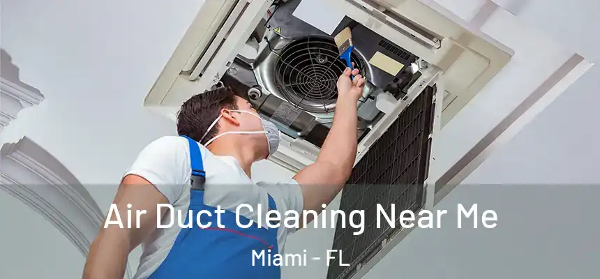 Air Duct Cleaning Near Me Miami - FL