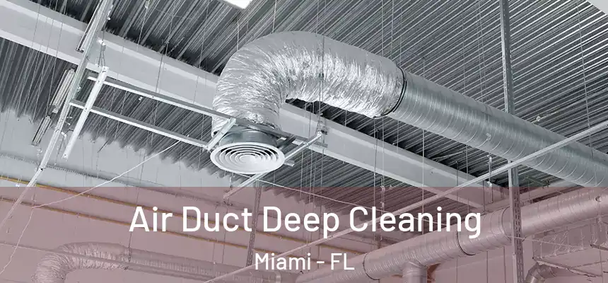 Air Duct Deep Cleaning Miami - FL