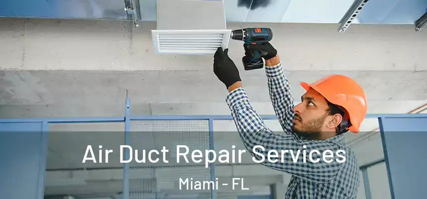 Air Duct Repair Services Miami - FL