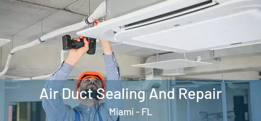 Air Duct Sealing And Repair Miami - FL
