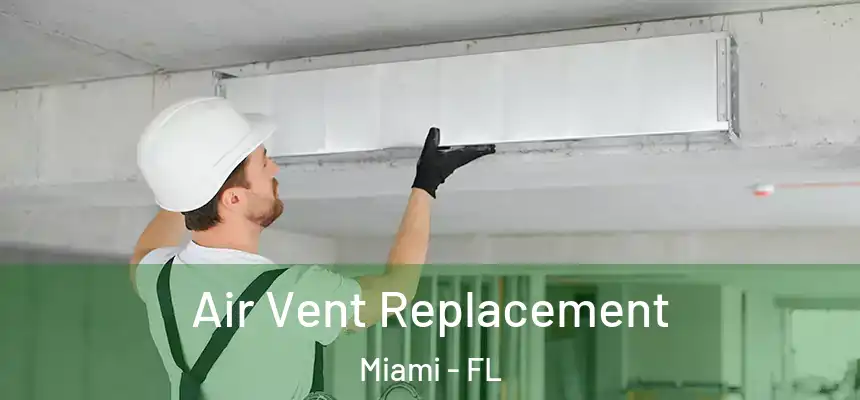 Air Vent Replacement Miami - FL