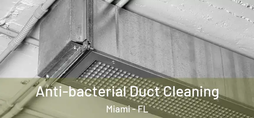 Anti-bacterial Duct Cleaning Miami - FL