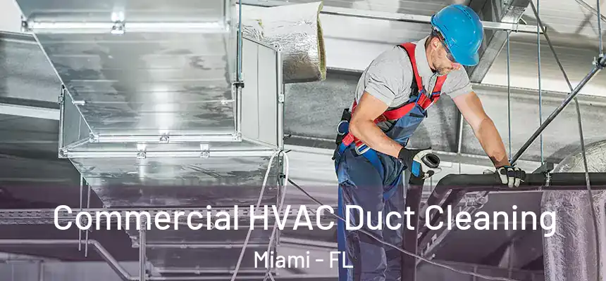 Commercial HVAC Duct Cleaning Miami - FL