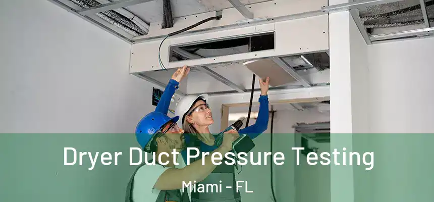 Dryer Duct Pressure Testing Miami - FL