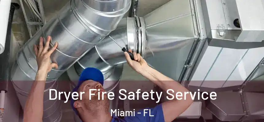 Dryer Fire Safety Service Miami - FL