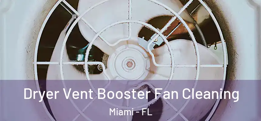 Dryer Vent Booster Fan Cleaning Miami - FL