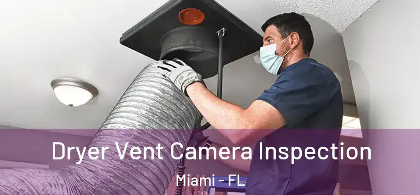 Dryer Vent Camera Inspection Miami - FL