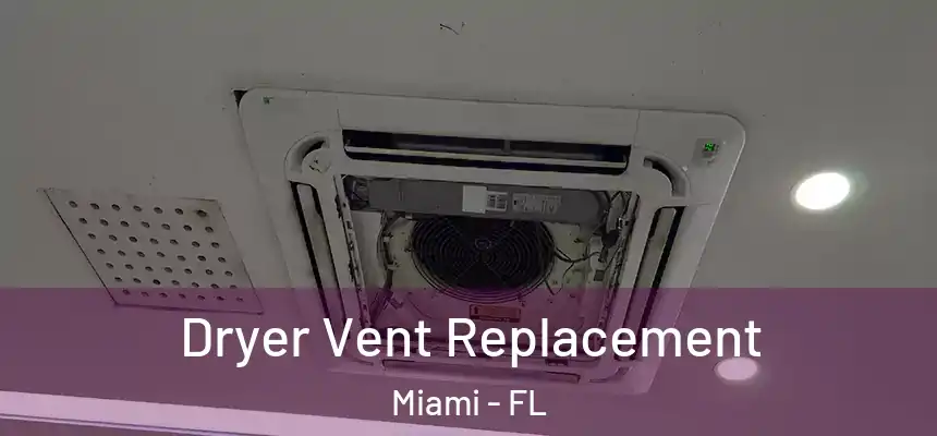 Dryer Vent Replacement Miami - FL