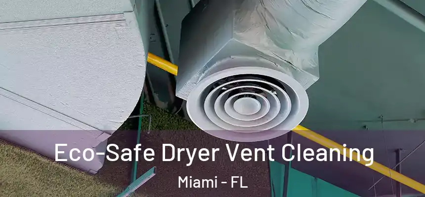 Eco-Safe Dryer Vent Cleaning Miami - FL