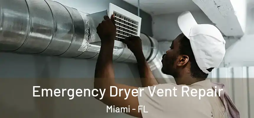 Emergency Dryer Vent Repair Miami - FL
