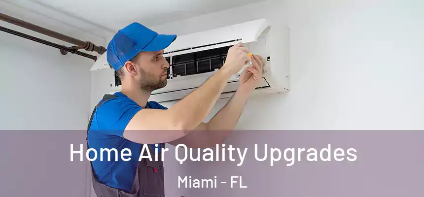 Home Air Quality Upgrades Miami - FL