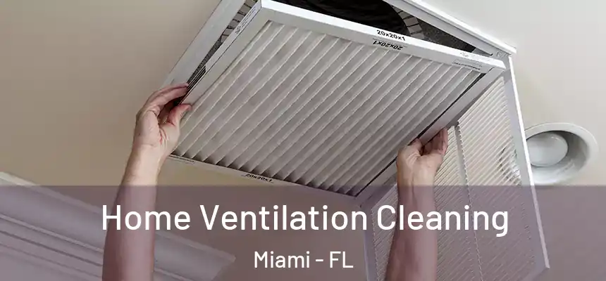 Home Ventilation Cleaning Miami - FL