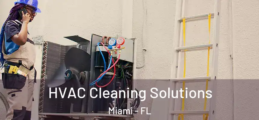 HVAC Cleaning Solutions Miami - FL
