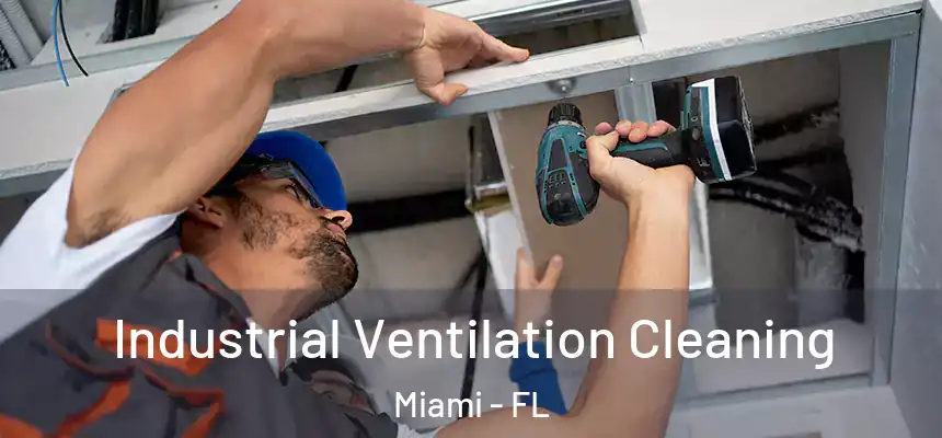 Industrial Ventilation Cleaning Miami - FL