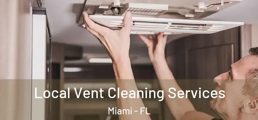 Local Vent Cleaning Services Miami - FL