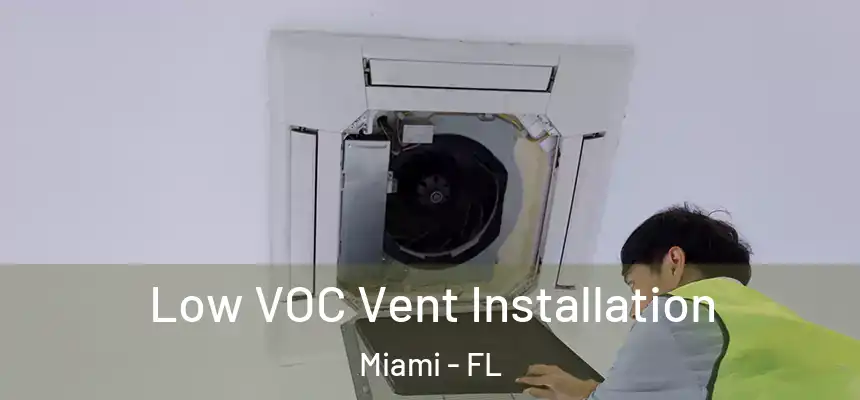 Low VOC Vent Installation Miami - FL