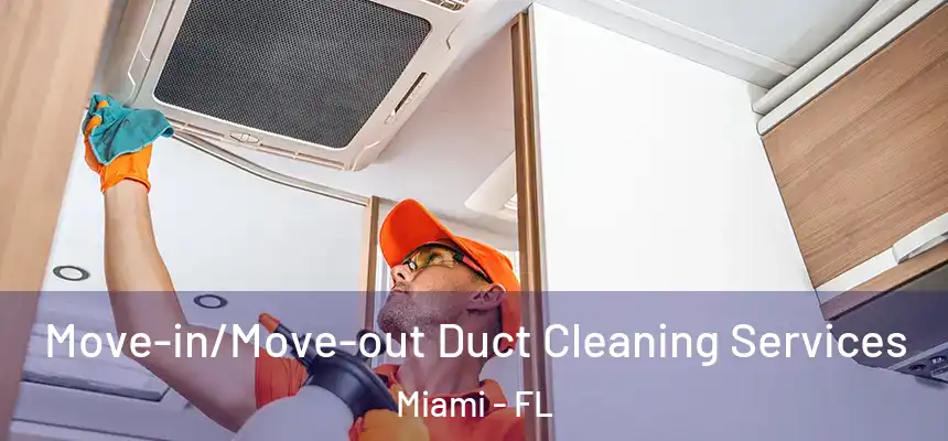 Move-in/Move-out Duct Cleaning Services Miami - FL