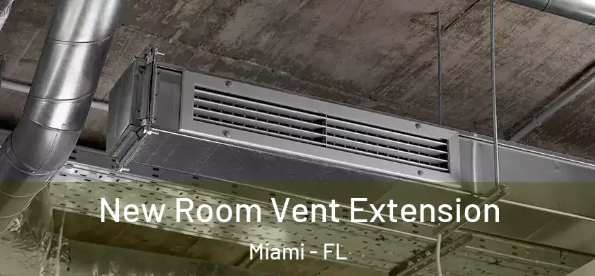 New Room Vent Extension Miami - FL