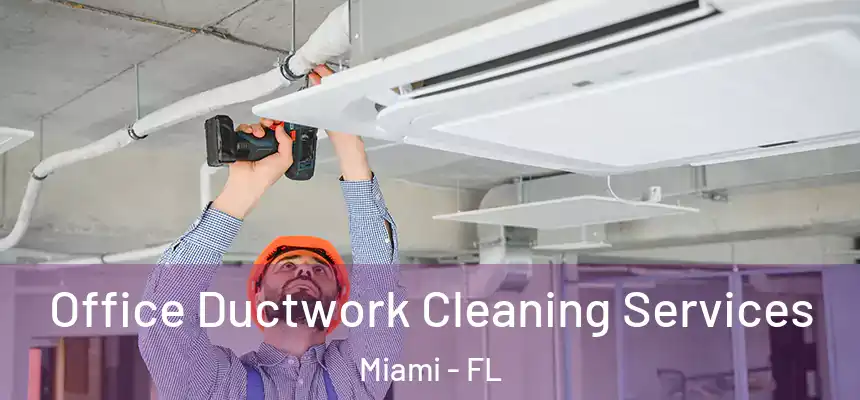Office Ductwork Cleaning Services Miami - FL
