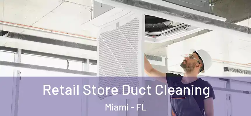 Retail Store Duct Cleaning Miami - FL