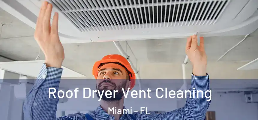 Roof Dryer Vent Cleaning Miami - FL