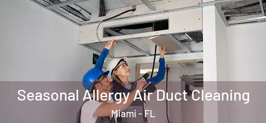 Seasonal Allergy Air Duct Cleaning Miami - FL