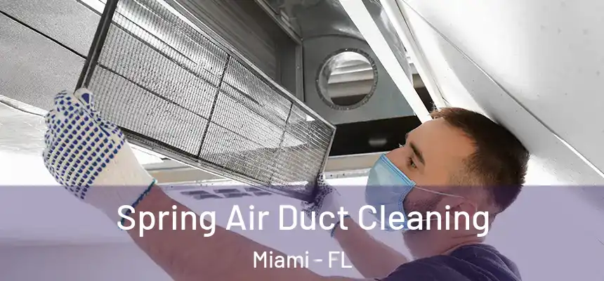 Spring Air Duct Cleaning Miami - FL