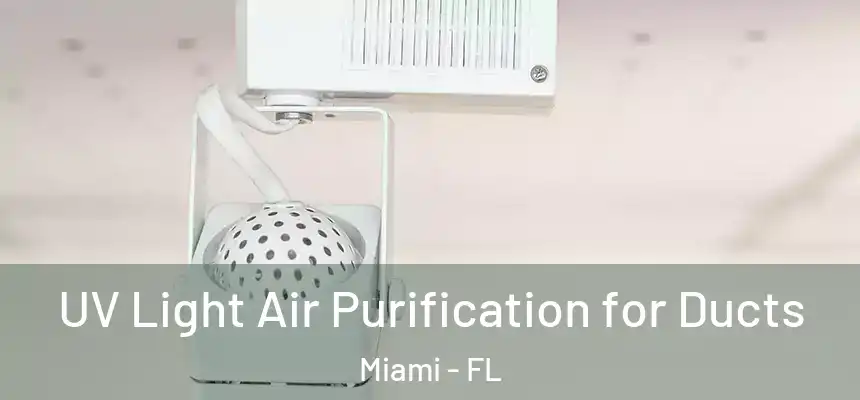 UV Light Air Purification for Ducts Miami - FL