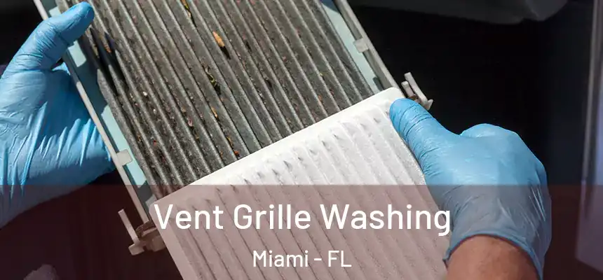 Vent Grille Washing Miami - FL