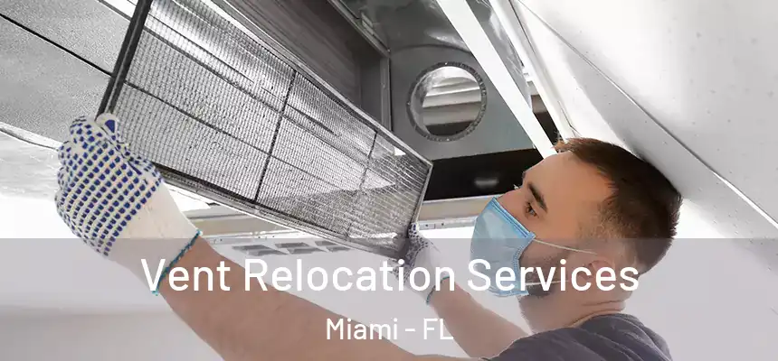 Vent Relocation Services Miami - FL