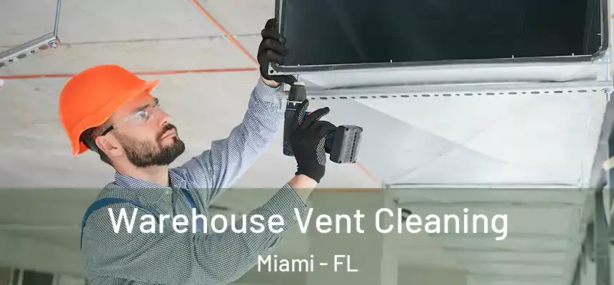 Warehouse Vent Cleaning Miami - FL
