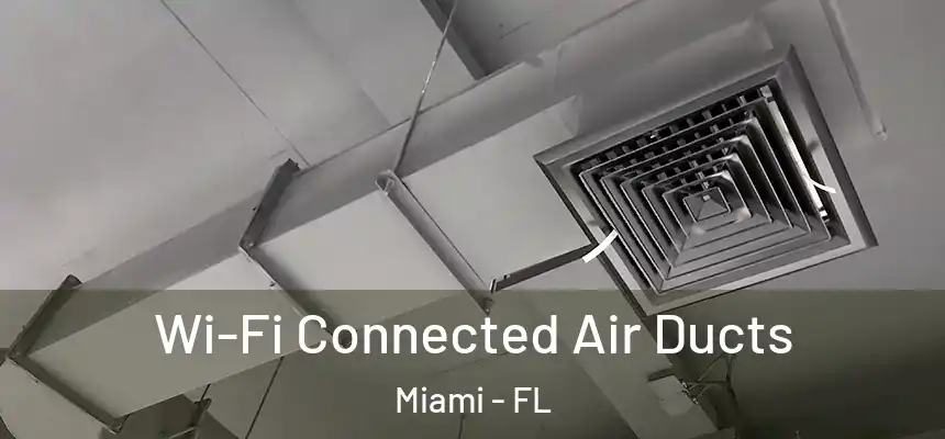 Wi-Fi Connected Air Ducts Miami - FL